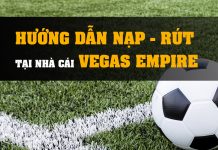 Hướng dẫn nạp – rút tại nhà cái Vegas Empire huong dan nap rut tai nha cai vegas empire